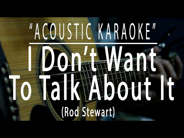 I don't want to talk about it - Rod Stewart (Acoustic karaoke) class=