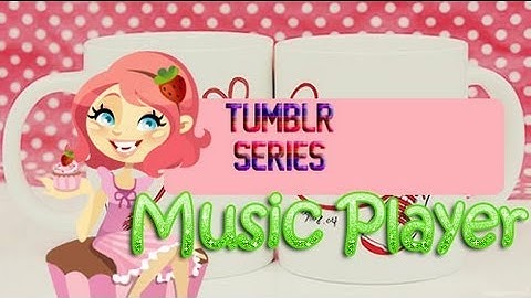 Tumblr Series: Ep. 3: Add Music Player?!