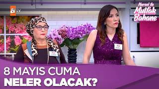 8 Mayıs Cuma Neler Olacak? - Nursel Ile Mutfak Bahane