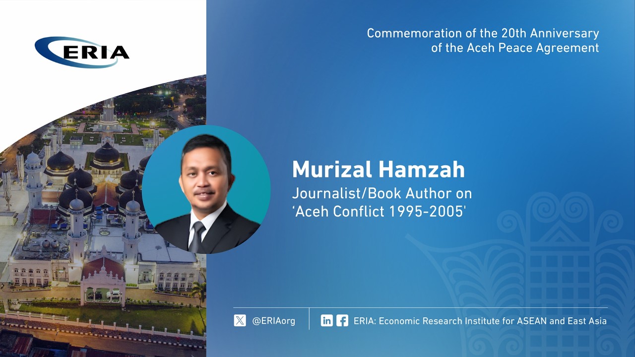 ERIA | Murizal Hamzah's Speech on Commemoration of the 20th Anniversary of Aceh Peace Agreement
