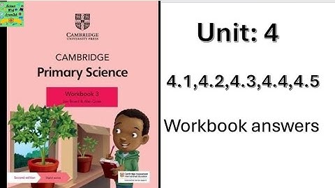 Cambridge basisschool wetenschap groep 3 | eenheid: 4.1, 4.2, 4.3, 4.4 | antwoorden werkboek