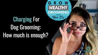 Charging For Dog Grooming How Much Is Enough?