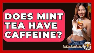 Does Mint Tea Have Caffeine? - Beverage Buff