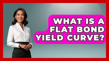 What Is A Flat Bond Yield Curve? - Learn About Economics