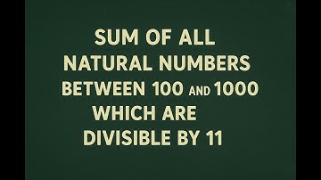 See Correction below - Sum of all Natural Numbers between 100 and 1000 which are divisible by 11