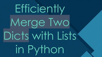 Efficiently Merge Two Dicts with Lists in Python