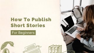 How to Publish Your First Short Story | tips, shortcuts, best practices