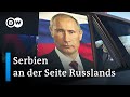 Warum verurteilt Serbien Putins Ukraine-Krieg nicht? | Fokus Europa