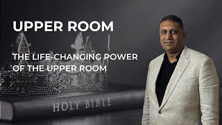 Upper room   3 - The Life-Changing Power of the Upper Room