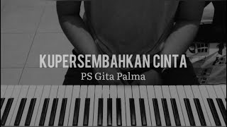 Download Lagu “ Kupersembahkan Cinta ” PS Gita Palma -Piano Cover- #THYversion MP3