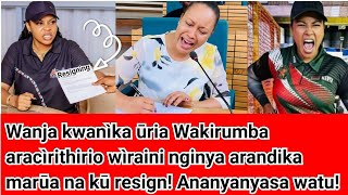 Wakirumba Resigning Na Kwambia Kabuni Yake Wanja Kwanìka Ūria Aracìrithirio Wìraini