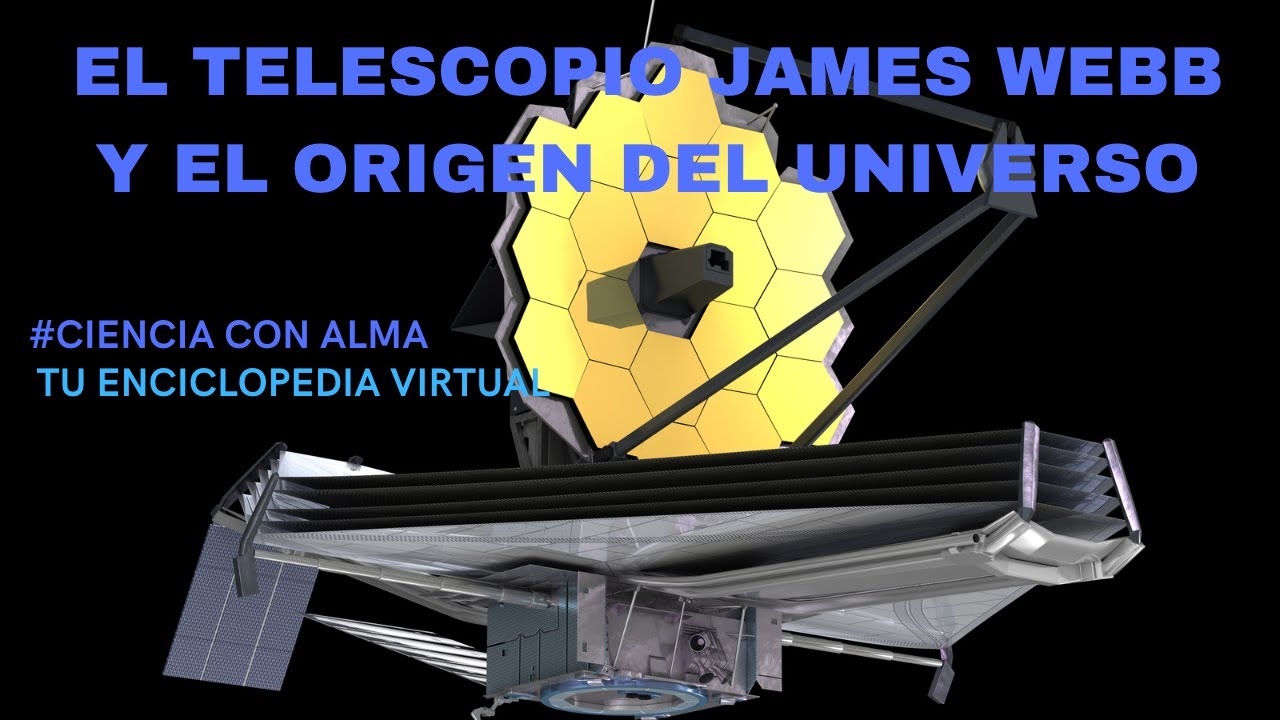 EL TELESCOPIO ESPACIAL JAMES WEBB Y EL ORIGEN DE UNIVERSO - YouTube