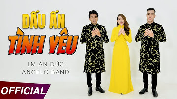 DẤU ẤN TÌNH YÊU | LM ÂN ĐỨC | ANGELO BAND [OFFICIAL MV]