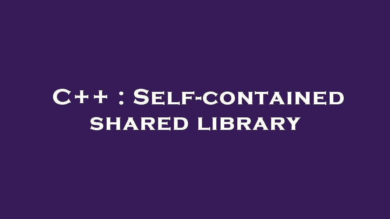 C++ : Self-contained shared library - YouTube