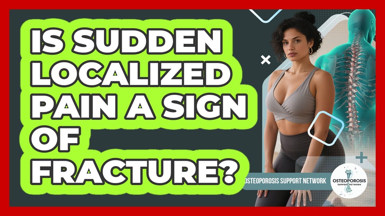 Is Sudden Localized Pain a Sign of Fracture?