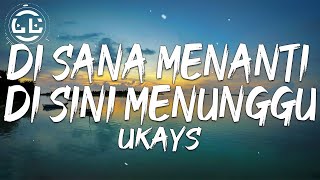 Ukays - Di Sana Menanti Di Sini Menunggu (Lyrics)