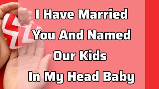 😱Even Though You're Hiding And Not Here I Have Already Married You And Named Our Kids In Dream 