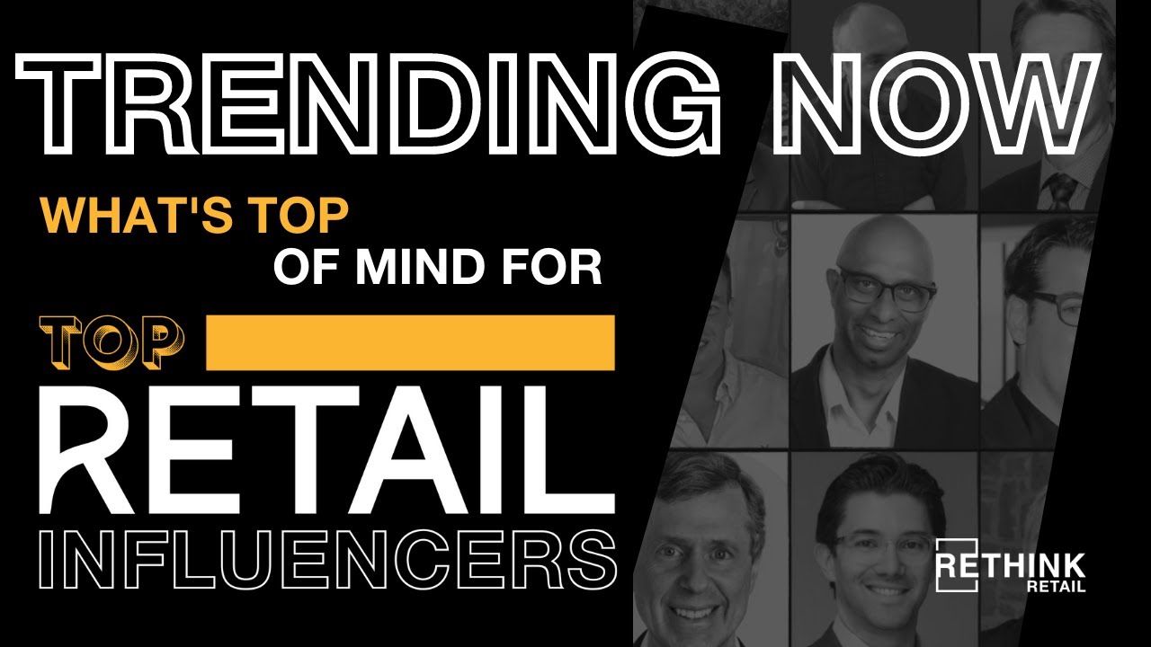 Trending Now: What's Top of Mind for Our Top Retail Influencers