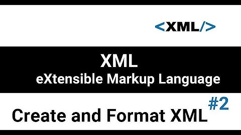 How to write and format XML | Create XML with notepad | Validate XML with web browser or online tool