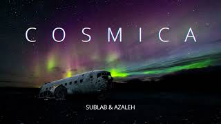 Sublab & Azaleh - Cosmica |  Chillstep | Chillout Music
