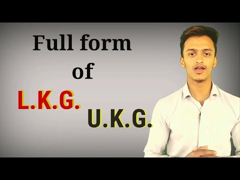 Video: Care este forma completă a LKG și UKG?