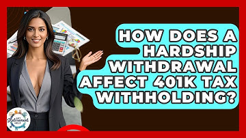 How Does A Hardship Withdrawal Affect 401k Tax Withholding? - Get Retirement Help