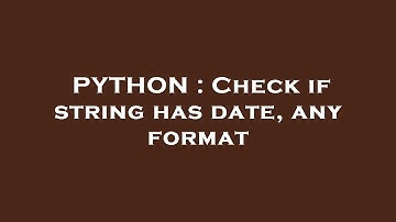 PYTHON : Check if string has date, any format
