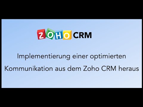 Zoho CRM - Implementierung einer optimierten Kommunikation aus dem CRM heraus