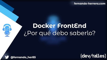 DevTalles - 120: Docker FrontEnd | ¿Por qué debo saberlo?