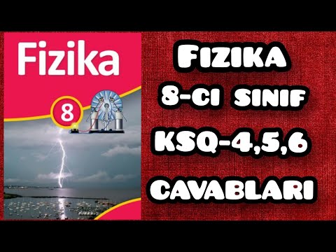 Fizika 8-ci sinif KSQ-4,5,6 Sualları və CAVABLARI.