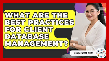 What Are The Best Practices For Client Database Management? - Admin Career Guide