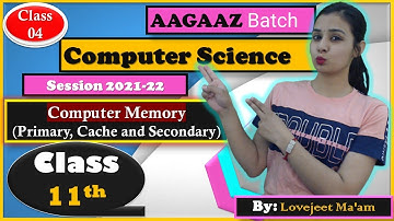 #4 AAGAAZ Batch 2021-22 | Class 11th Computer Science | Memory -Secondary & Primary | Lovejeet Ma