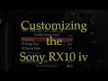 Customizing the Sony RX10 iv