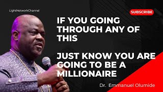 IF YOU ARE GOING THROUGH ANY OF THIS, JUST KNOW YOU ARE A MILLIONAIRE - DR EMMANUEL OLUMIDE