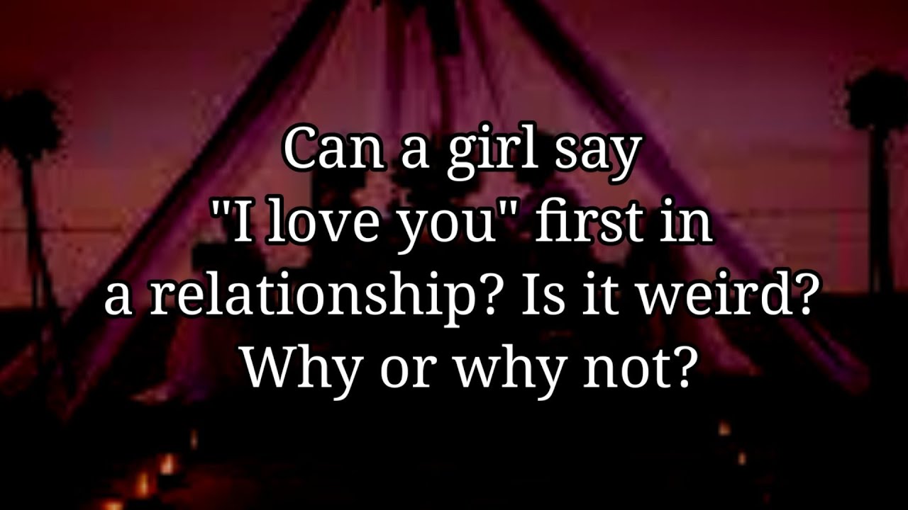 Can a girl say "I love you" first in a relationship? Love&Life ️ A