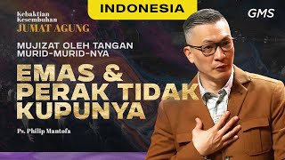 Indonesia | Ibadah Jumat Agung: Emas \& Perak Tidak Kupunya - Ps. Philip Mantofa (GMS Church)