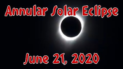 Annular Solar Eclipse June 21, 2020
