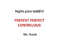 CLASS #40. PRESENTE PERFECTO CONTINUO - PRESENT PERFECT CONTINUOUS