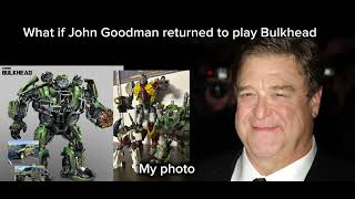 What if John Goodman returned to transformers to play Bulkhead