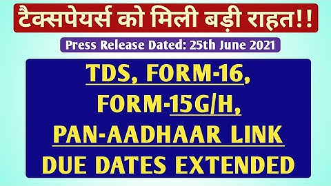 INCOME TAX DUE DATES EXTENDED for TDS RETURN, FORM-16, FORM 15G,15H, PAN-AADHAAR LINK| PRESS RELEASE