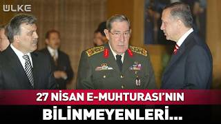 O Gece Ne Oldu? 27 Nisan E - Muhtırası’nın Bilinmeyenleri...