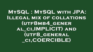 MySQL : MySQL with JPA: Illegal mix of collations (utf8mb4_general_ci,IMPLICIT) and (utf8_general_ci