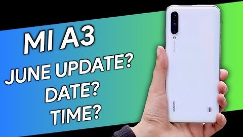 Mi A3 June Update Date? India Launch date? Time? | June update for Mi A3