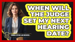 Celebrity When Will The Judge Set My Next Hearing Date? Net Worth