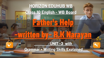 Father’s Help’ by R.K. Narayan| Unit 3 Grammar & Writing Skills |Explained Class 10 WB Board English