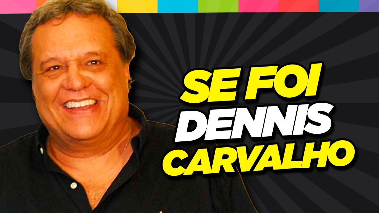 MORRE O ATOR E DIRETOR DENNIS CARVALHO