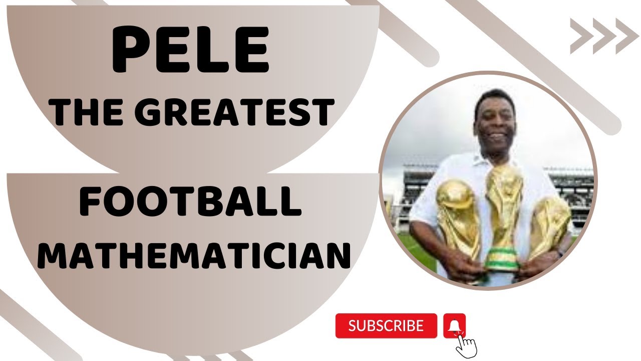 PELE THE GREATEST FOOTBALL MATHEMATICIAN YouTube