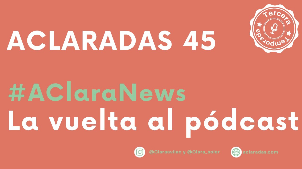 ACLARADAS 45: La vuelta al podcast, ¿o era al cole?