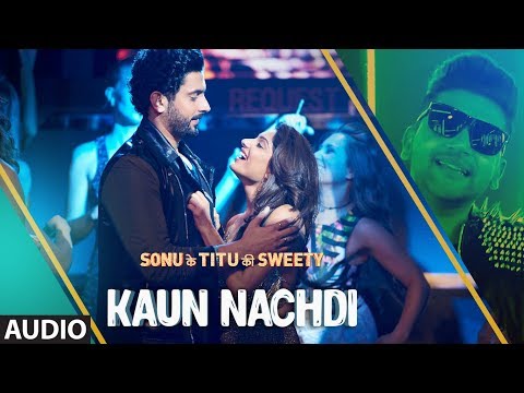 Guru Randhawa: Kaun Nachdi Full Audio Song | Sonu Ke Titu Ki Sweety | Neeti Mohan