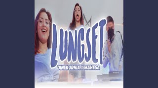 Lungset (feat. Dini Kurnia)